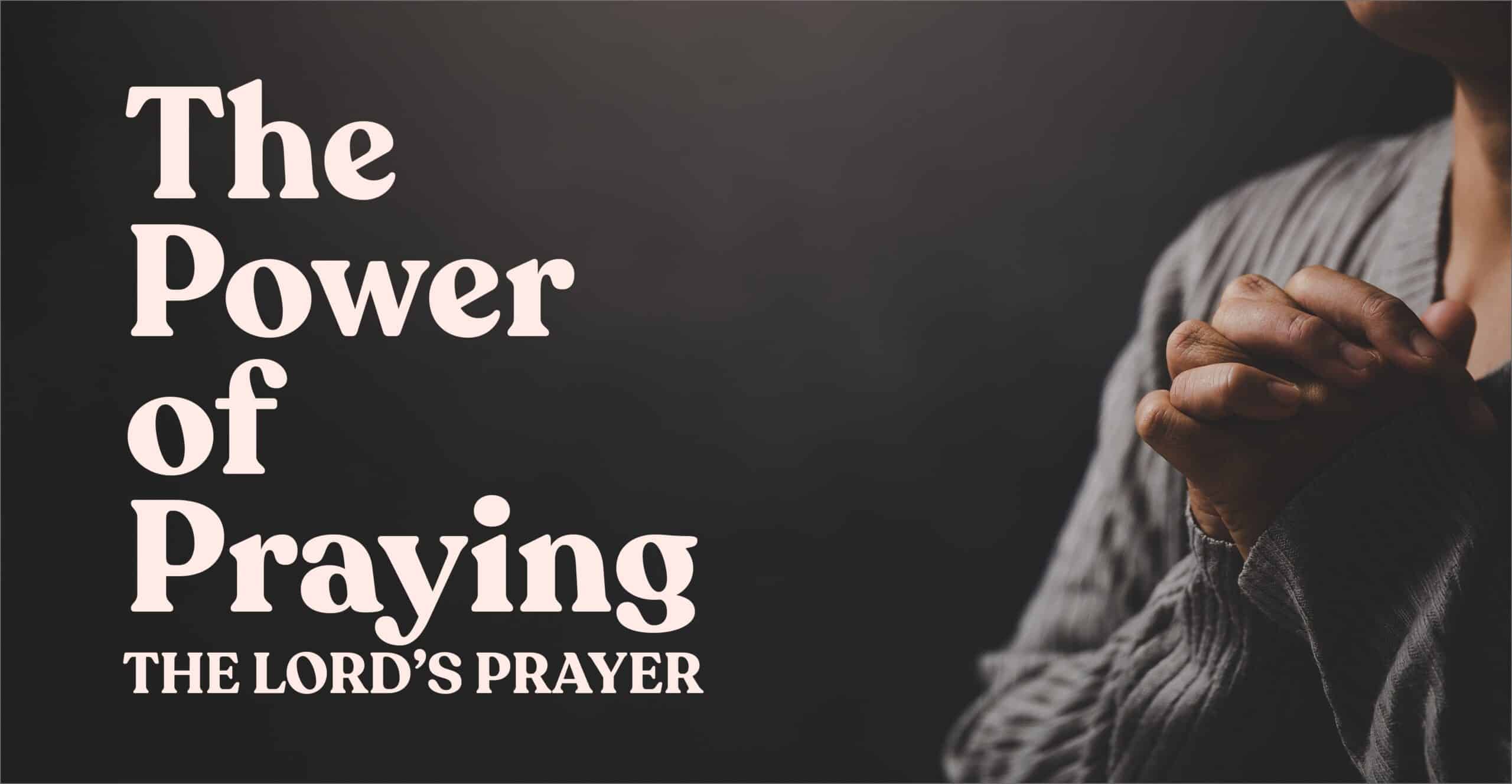 The Power of Praying The Lords Prayer
